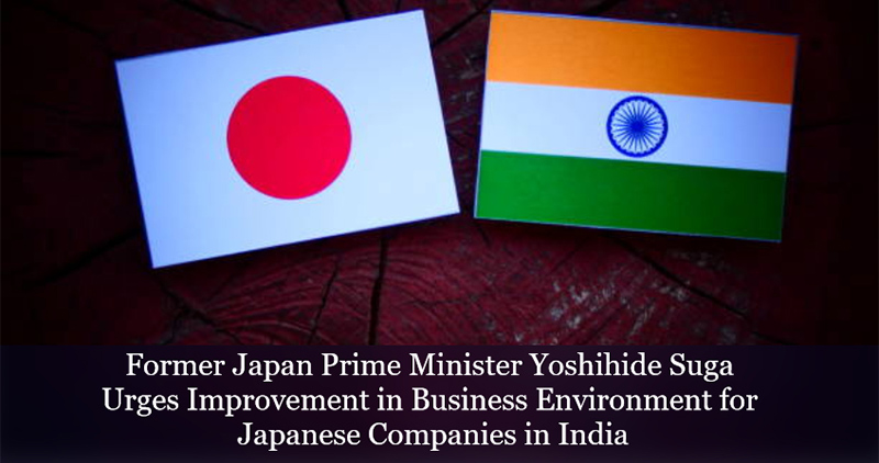 Improve Business Climate For Japanese Companies In India Former Pm Suga Advocated